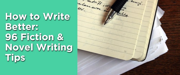 How to Write Better- 96 Fiction & Novel Writing Tips