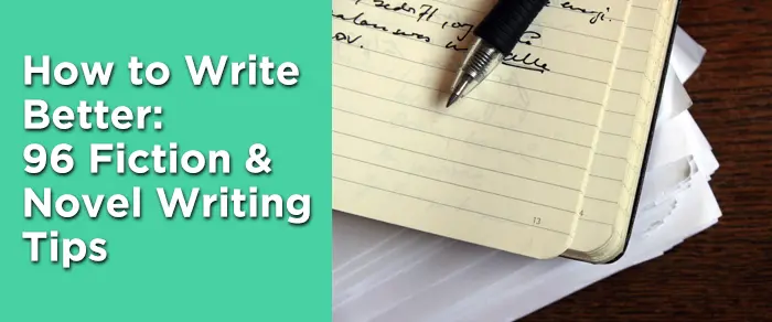 How to Write Better- 96 Fiction & Novel Writing Tips